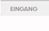 Eingang